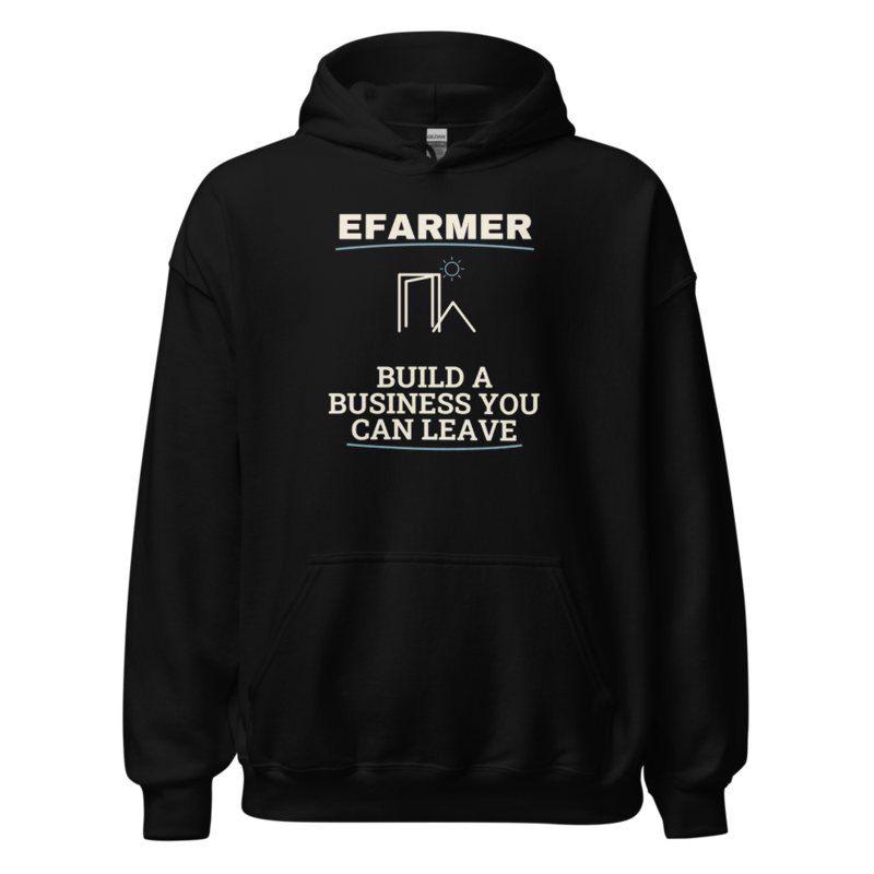 Efarmer — Build a Business You Can Leave Hoodie