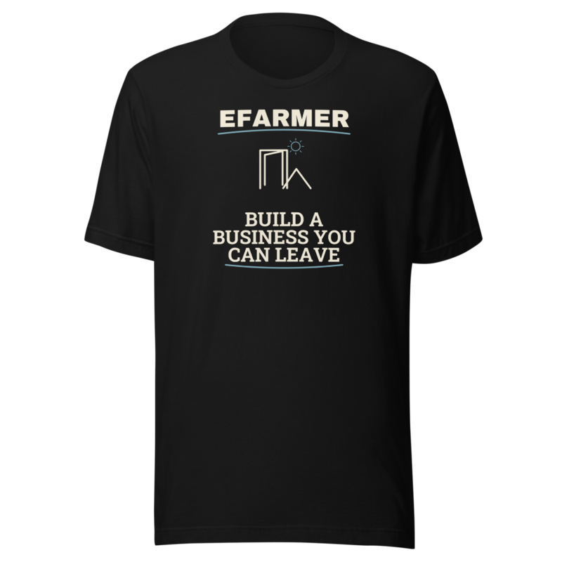 Efarmer — Build a Business You Can Leave Tee