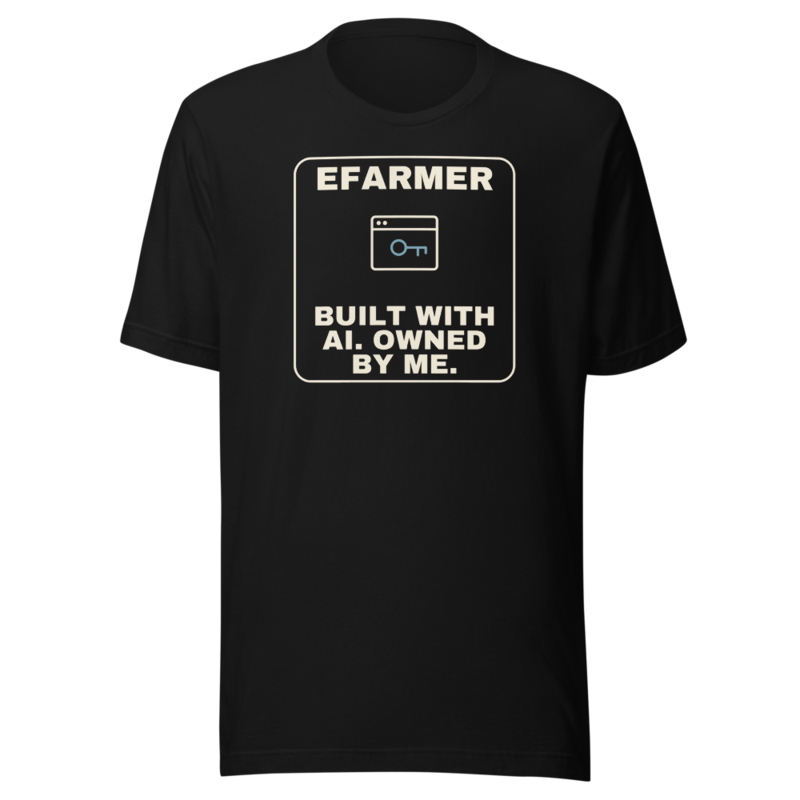 Efarmer — Built With AI. Owned by Me. Tee